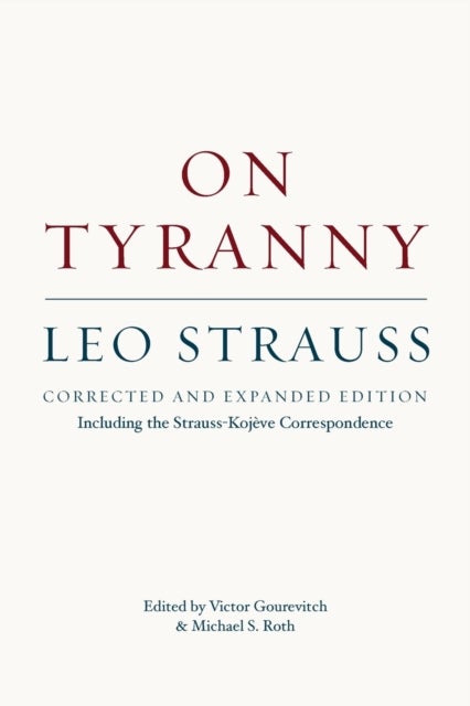 On Tyranny ¿ Corrected and Expanded Edition, Including the Strauss¿Kojeve Correspondence