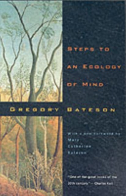 Steps to an Ecology of Mind - Collected Essays in Anthropology, Psychiatry, Evolution, and Epistemology