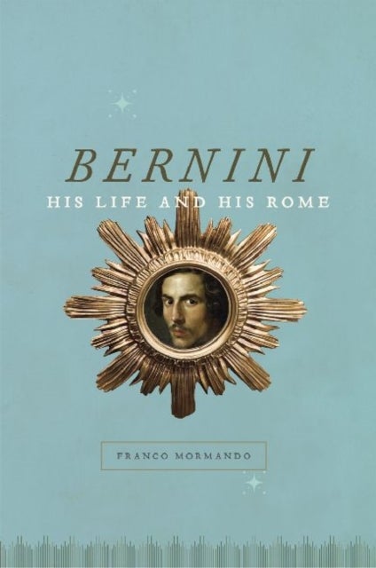 Bernini - His Life and His Rome