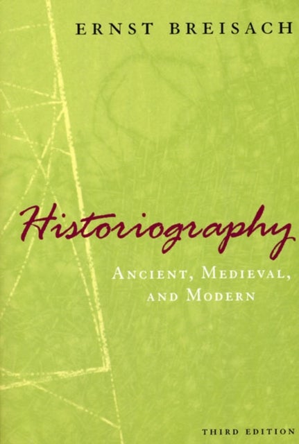 Historiography ¿ Ancient, Medieval, and Modern, Third Edition