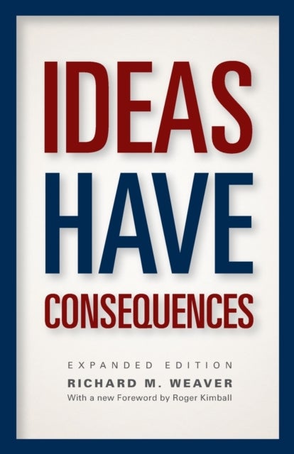 Ideas Have Consequences - Expanded Edition