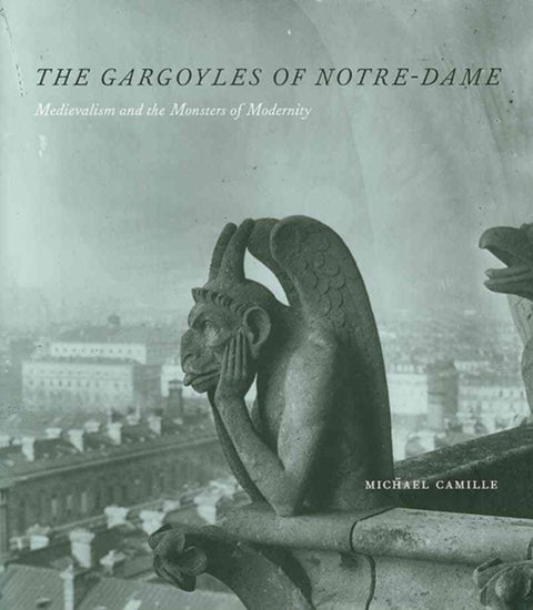 The Gargoyles of Notre Dame - Medievalism and the Monsters of Modernity