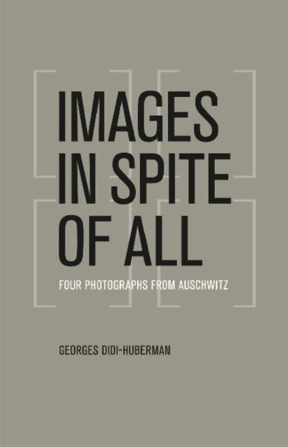 Images in Spite of All - Four Photographs from Auschwitz