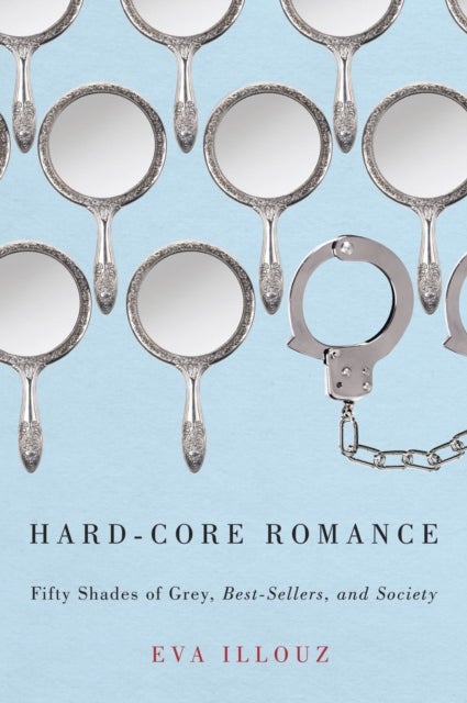 Hard-Core Romance - "Fifty Shades of Grey," Best-Sellers, and Society
