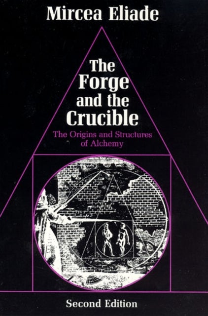 The Forge and the Crucible - The Origins and Structure of Alchemy