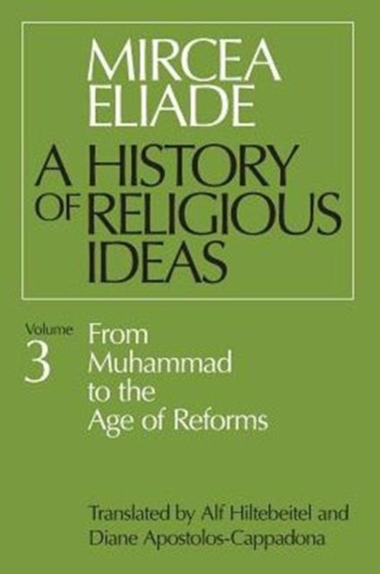 History of Religious Ideas, Volume 3 - From Muhammad to the Age of Reforms