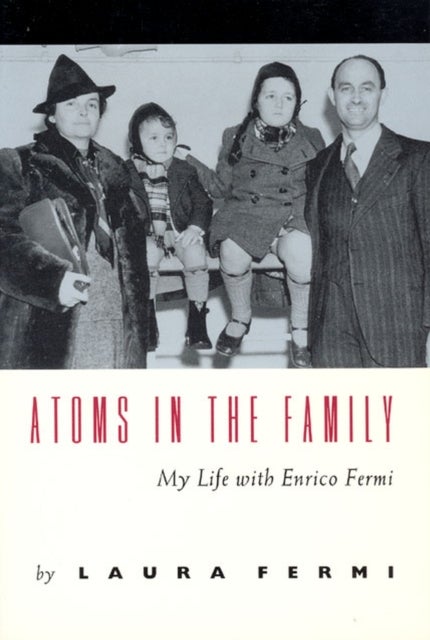 Atoms in the Family – My Life with Enrico Fermi