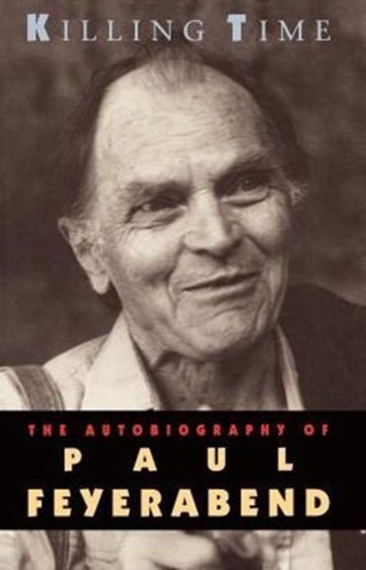 Killing Time - The Autobiography of Paul Feyerabend