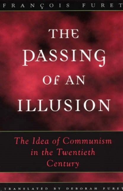 The Passing of an Illusion - The Idea of Communism in the Twentieth Century
