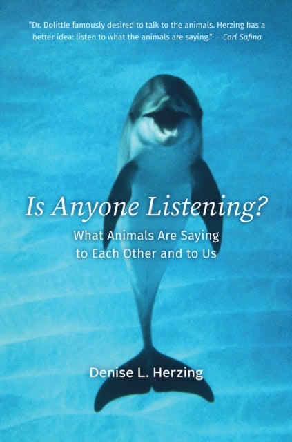Is Anyone Listening? - What Animals Are Saying to Each Other and to Us