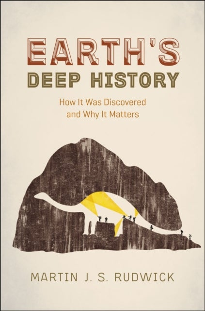 Earth's Deep History - How It Was Discovered and Why It Matters
