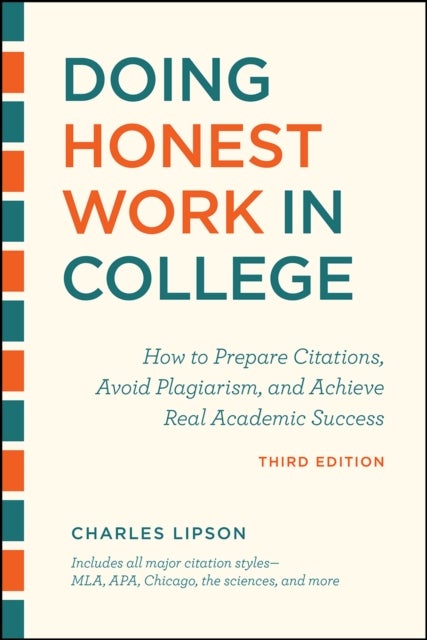 Doing Honest Work in College, Third Edition - How to Prepare Citations, Avoid Plagiarism, and Achieve Real Academic Success