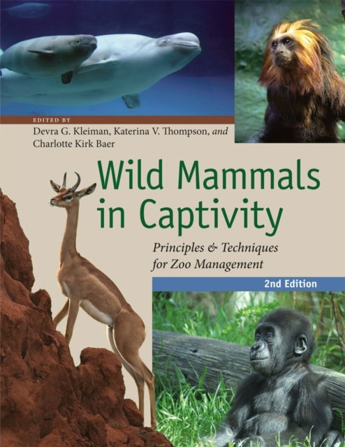 Wild Mammals in Captivity - Principles and Techniques for Zoo Management, Second Edition