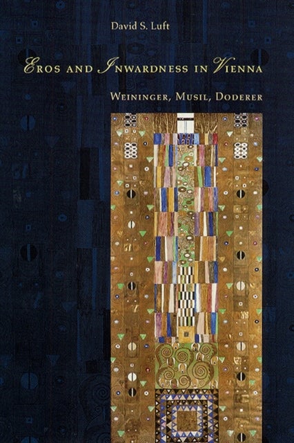 Eros and Inwardness in Vienna - Weininger, Musil, Doderer