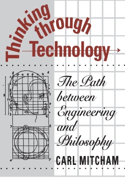 Thinking through Technology - The Path between Engineering and Philosophy