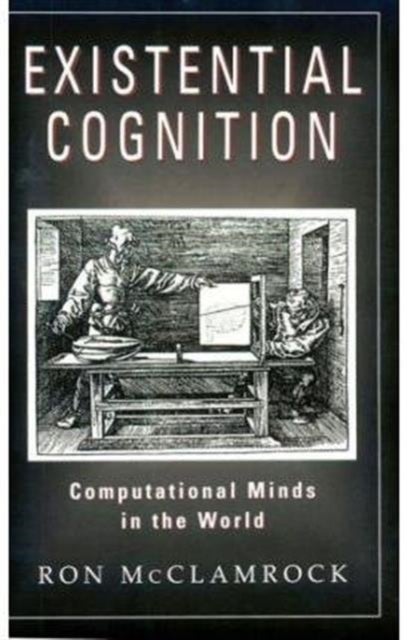 Existential Cognition - Computational Minds in the World