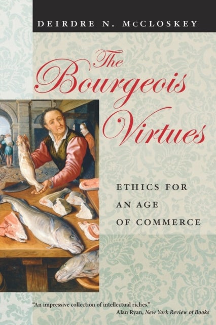 The Bourgeois Virtues - Ethics for an Age of Commerce