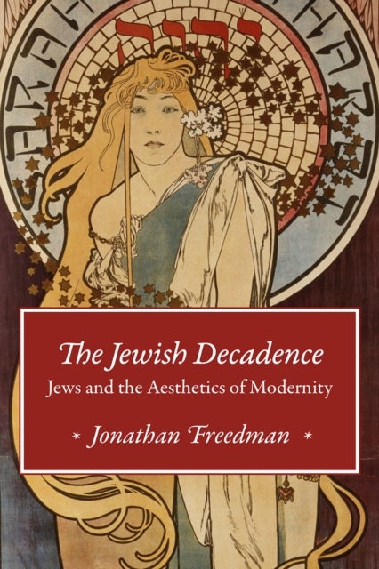 The Jewish Decadence - Jews and the Aesthetics of Modernity