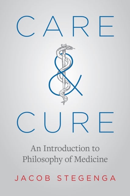 Care and Cure - An Introduction to Philosophy of Medicine
