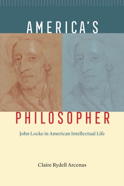 America's Philosopher - John Locke in American Intellectual Life