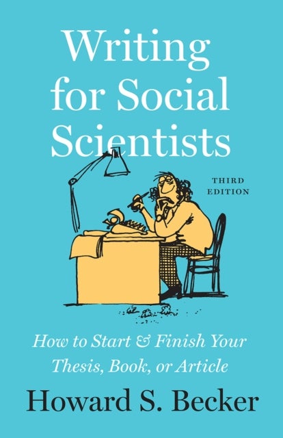 Writing for Social Scientists, Third Edition - How to Start and Finish Your Thesis, Book, or Article, with a Chapter by Pamela Richards