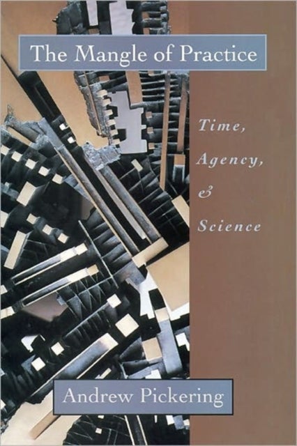 The Mangle of Practice - Time, Agency, and Science