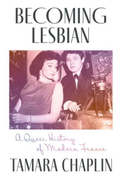 Becoming Lesbian - A Queer History of Modern France