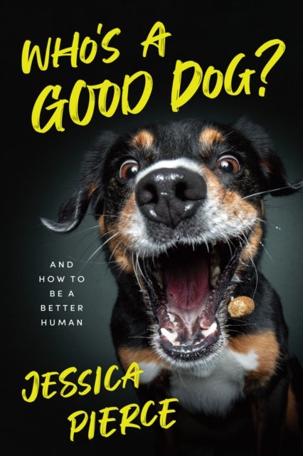 Who's a Good Dog? - And How to Be a Better Human