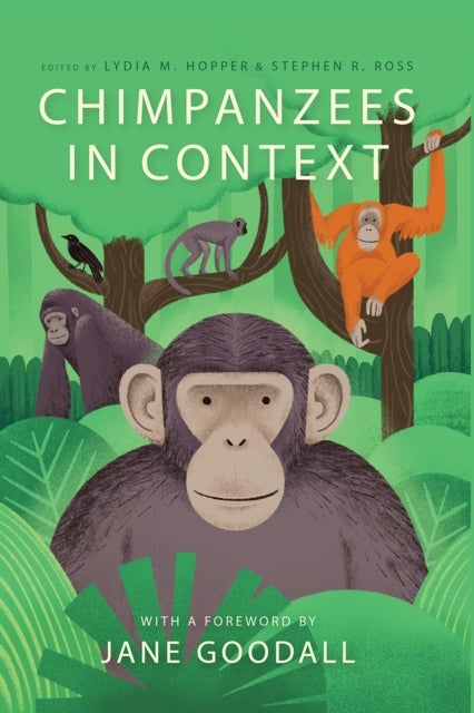 Chimpanzees in Context - A Comparative Perspective on Chimpanzee Behavior, Cognition, Conservation, and Welfare