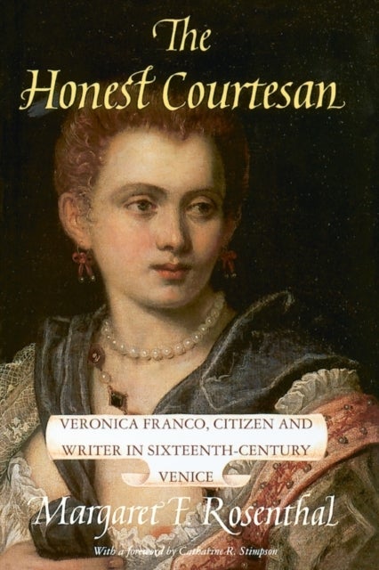 The Honest Courtesan - Veronica Franco, Citizen and Writer in Sixteenth-Century Venice