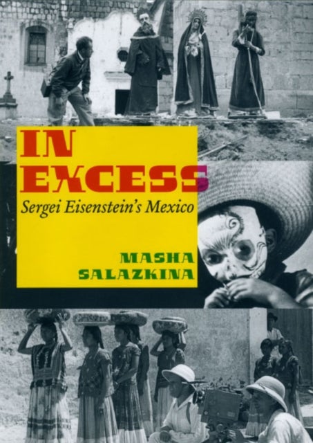 In Excess - Sergei Eisenstein's Mexico