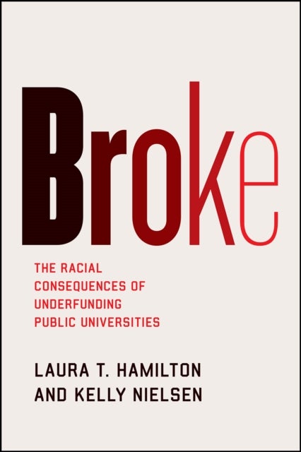 Broke - The Racial Consequences of Underfunding Public Universities
