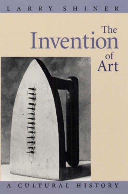 The Invention of Art - A Cultural History
