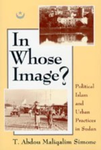 In Whose Image? - Political Islam and Urban Practices in Sudan