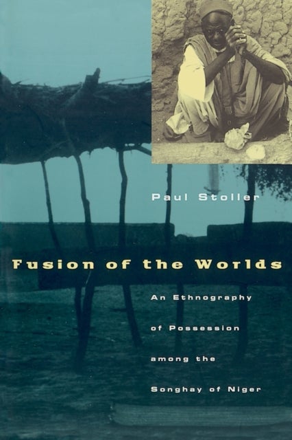 Fusion of the Worlds - An Ethnography of Possession among the Songhay of Niger