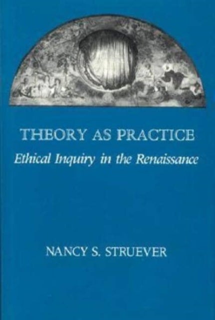 Theory as Practice - Ethical Inquiry in the Renaissance