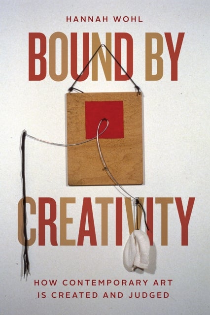 Bound by Creativity - How Contemporary Art Is Created and Judged