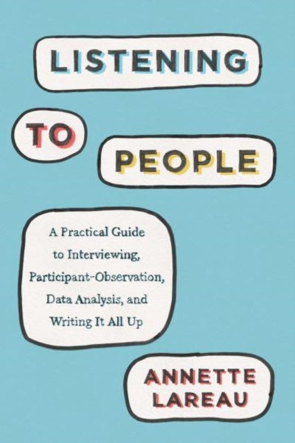Listening to People - A Practical Guide to Interviewing, Participant Observation, Data Analysis, and Writing It All Up