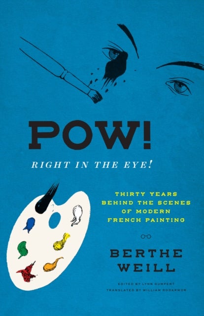 Pow! Right in the Eye! - Thirty Years behind the Scenes of Modern French Painting