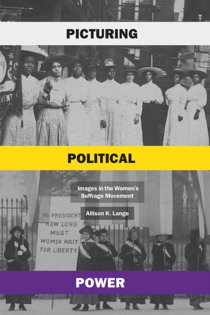 Picturing Political Power - Images in the Women's Suffrage Movement
