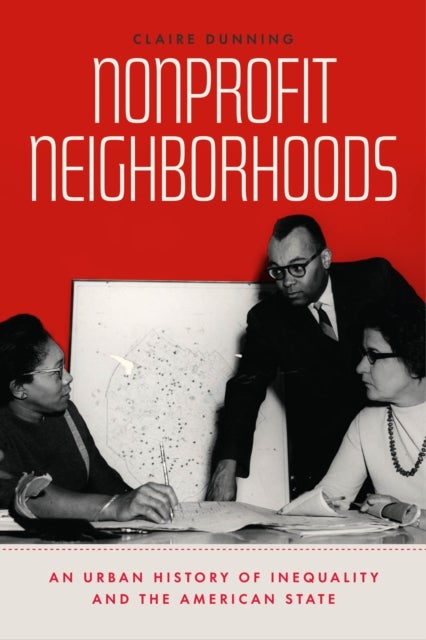 Nonprofit Neighborhoods - An Urban History of Inequality and the American State