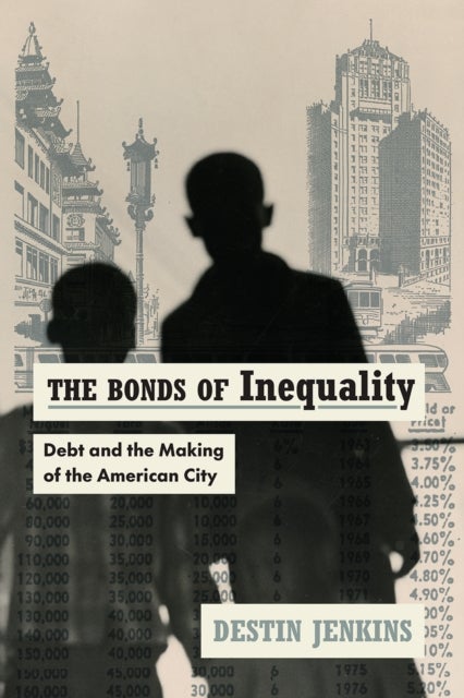 The Bonds of Inequality - Debt and the Making of the American City