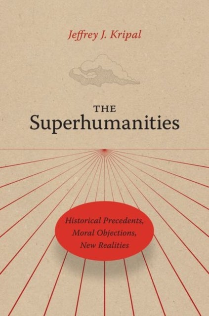 The Superhumanities - Historical Precedents, Moral Objections, New Realities