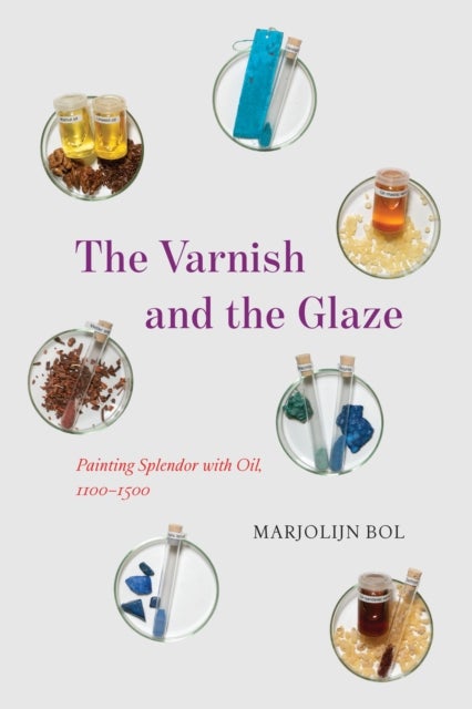 The Varnish and the Glaze - Painting Splendor with Oil, 1100–1500