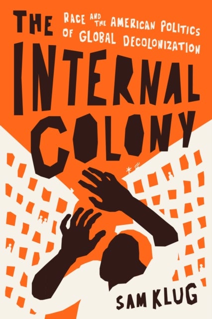 The Internal Colony - Race and the American Politics of Global Decolonization