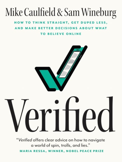 Verified - How to Think Straight, Get Duped Less, and Make Better Decisions about What to Believe Online