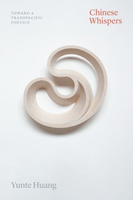 Chinese Whispers - Toward a Transpacific Poetics