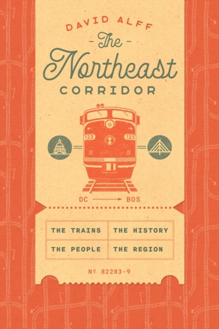 The Northeast Corridor - The Trains, the People, the History, the Region