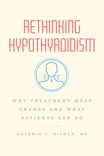 Rethinking Hypothyroidism - Why Treatment Must Change and What Patients Can Do