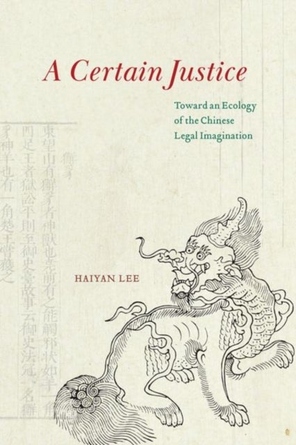 A Certain Justice - Toward an Ecology of the Chinese Legal Imagination